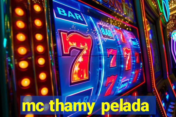 mc thamy pelada